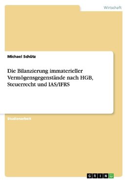 Die Bilanzierung immaterieller Vermögensgegenstände nach HGB, Steuerrecht und IAS/IFRS