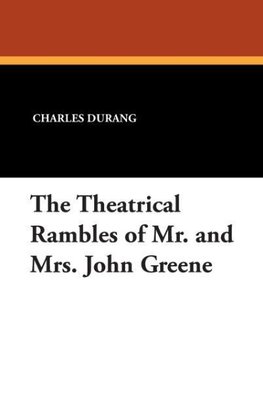 The Theatrical Rambles of Mr. and Mrs. John Greene