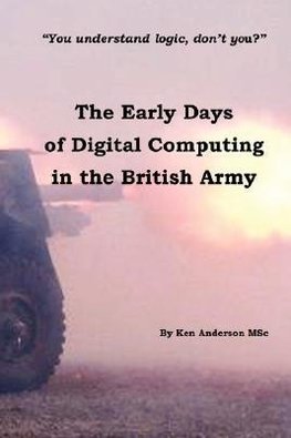 The Early Days of Digital Computing in the British Army