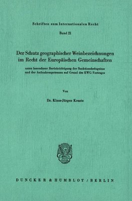 Der Schutz geographischer Weinbezeichnungen im Recht der Europäischen Gemeinschaften unter besonderer Berücksichtigung der Sanktionsbefugnisse und der Außenkompetenzen auf Grund des EWG-Vertrages.