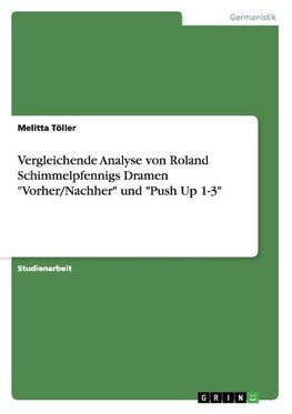 Vergleichende Analyse von Roland Schimmelpfennigs Dramen "Vorher/Nachher" und "Push Up 1-3"