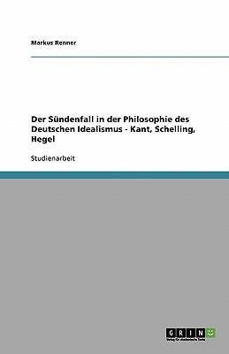 Der Sündenfall in der Philosophie des Deutschen Idealismus - Kant, Schelling, Hegel