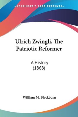 Ulrich Zwingli, The Patriotic Reformer