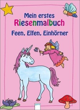 Mein erstes Riesenmalbuch. Feen, Elfen, Einhörner