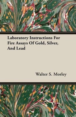 Laboratory Instructions For Fire Assays Of Gold, Silver, And Lead