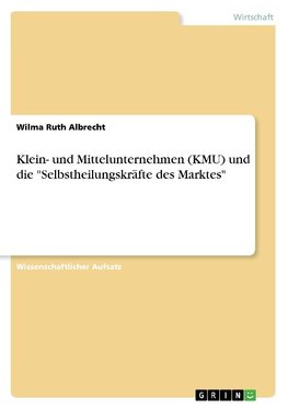 Klein- und Mittelunternehmen (KMU) und die "Selbstheilungskräfte des Marktes"