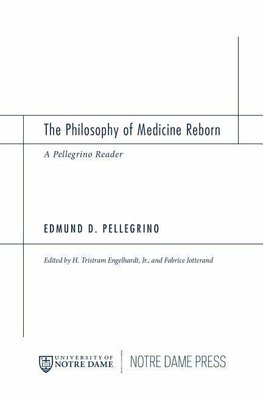 Pellegrino, E:  The Philosophy of Medicine Reborn