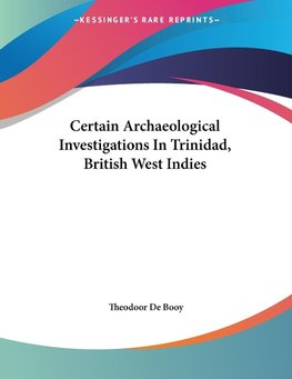 Certain Archaeological Investigations In Trinidad, British West Indies