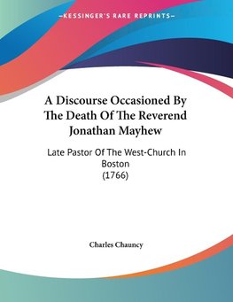 A Discourse Occasioned By The Death Of The Reverend Jonathan Mayhew