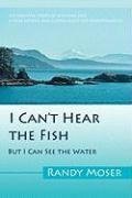 I Can't Hear the Fish: But I Can See the Water