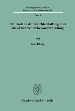 Der Umfang der Berichterstattung über die aktienrechtliche Sonderprüfung.