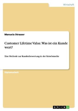 Customer Lifetime Value. Was ist ein Kunde wert?