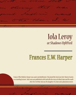 Iola Leroy or Shadows Uplifted