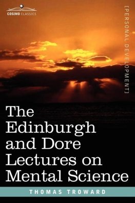 The Edinburgh and Dore Lectures on Mental Science