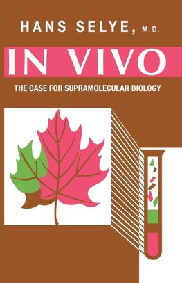 Selye, H: In Vivo - The Case for Supramolecular Biology