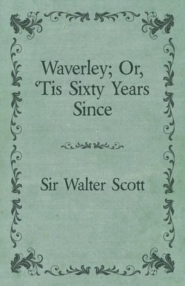 Waverley; Or, 'Tis Sixty Years Since