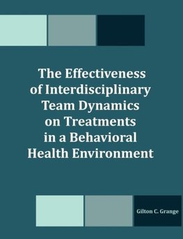 The Effectiveness of Interdisciplinary Team Dynamics on Treatments in a Behavioral Health Environment