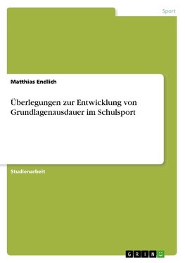 Überlegungen zur Entwicklung von Grundlagenausdauer im Schulsport