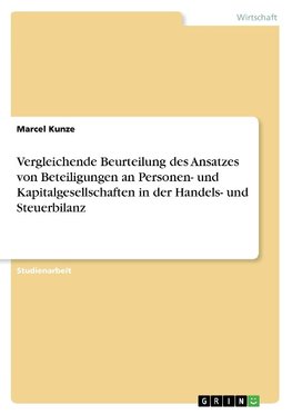 Vergleichende Beurteilung des Ansatzes von Beteiligungen an Personen- und Kapitalgesellschaften in der Handels- und Steuerbilanz