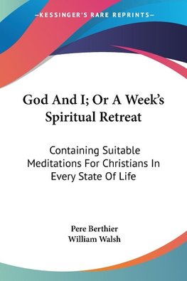 God And I; Or A Week's Spiritual Retreat