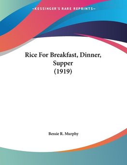 Rice For Breakfast, Dinner, Supper (1919)