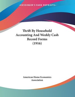 Thrift By Household Accounting And Weekly Cash Record Forms (1916)