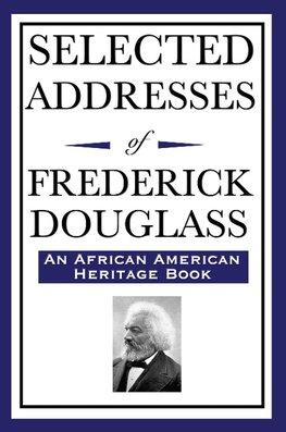 Selected Addresses of Frederick Douglass (An African American Heritage Book)