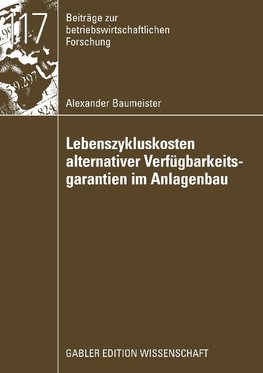 Lebenszykluskosten alternativer Verfügbarkeitsgarantien im Anlagenbau