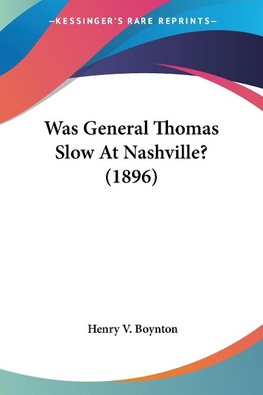 Was General Thomas Slow At Nashville? (1896)