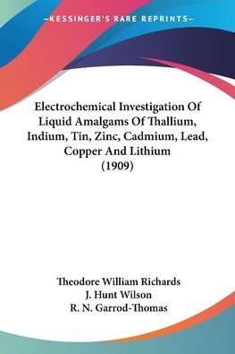 Electrochemical Investigation Of Liquid Amalgams Of Thallium, Indium, Tin, Zinc, Cadmium, Lead, Copper And Lithium (1909)