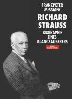 Richard Strauss. Biographie eines Klangzauberers