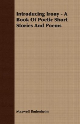 Introducing Irony - A Book Of Poetic Short Stories And Poems