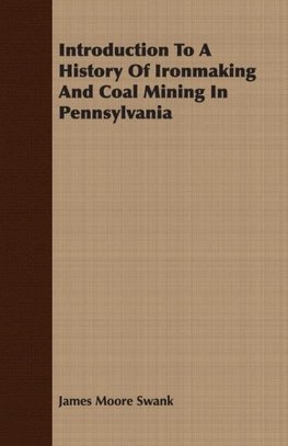 Introduction To A History Of Ironmaking And Coal Mining In Pennsylvania