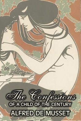 The Confessions of a Child of the Century by Alfred de Musset, Fiction, Classics, Historical, Psychological