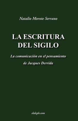 La escritura del sigilo - La comunicación en el pensamiento de Jacques Derrida