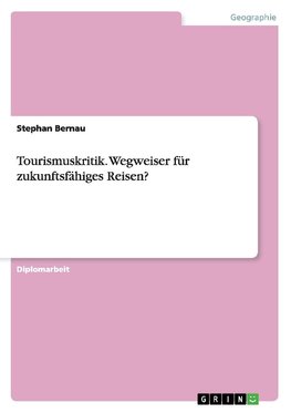 Tourismuskritik. Wegweiser für  zukunftsfähiges Reisen?