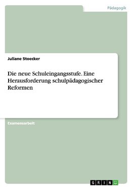 Die neue Schuleingangsstufe. Eine Herausforderung schulpädagogischer Reformen