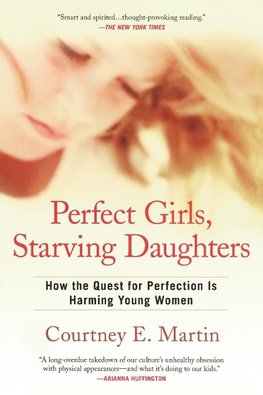 Perfect Girls, Starving Daughters: How the Quest for Perfection Is Harming Young Women