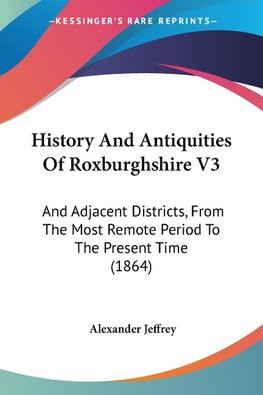 History And Antiquities Of Roxburghshire V3