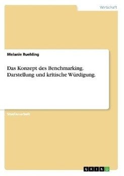 Das Konzept des Benchmarking. Darstellung und kritische Würdigung.