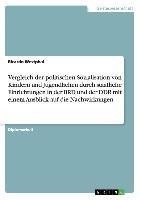 Vergleich der politischen Sozialisation von Kindern und Jugendlichen durch staatliche Einrichtungen in der BRD und der DDR mit einem Ausblick auf die Nachwirkungen