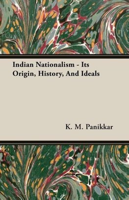 Indian Nationalism - Its Origin, History, And Ideals