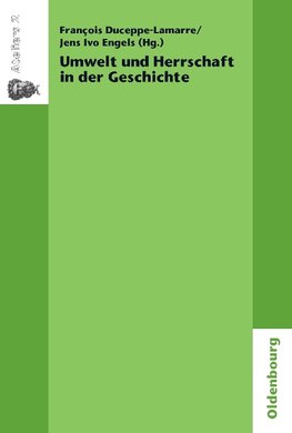 Umwelt und Herrschaft in der Geschichte. Environnement et pouvoir: une approche historique