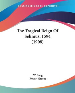 The Tragical Reign Of Selimus, 1594 (1908)