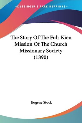 The Story Of The Fuh-Kien Mission Of The Church Missionary Society (1890)