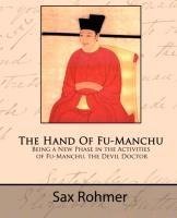 The Hand Of Fu-Manchu - Being a New Phase in the Activities of Fu-Manchu, the Devil Doctor