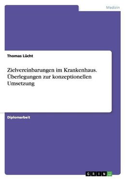 Zielvereinbarungen im Krankenhaus. Überlegungen zur konzeptionellen Umsetzung