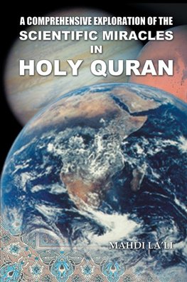 A Comprehensive Exploration of the Scientific Miracles in Holy Quran