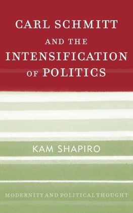 Carl Schmitt and the Intensification of Politics