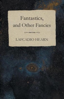 Fantastics, and Other Fancies